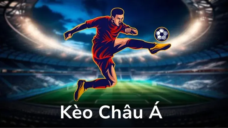 Hướng Dẫn Chi Tiết Cách Chơi Kèo Châu Á Cho Người Mới