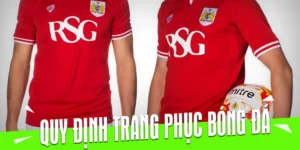 Hướng Dẫn Chi Tiết Các Quy Định Về Trang Phục Bóng Đá Chuyên Nghiệp